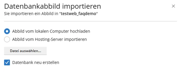Fenster Datenbankabbild importieren mit der Auswahl Abbild vom lokalen Computer hochladen oder Abbild vom Hosting-Server importieren, der Schaltfl&auml;che Datei ausw&auml;hlen und dem gesetzten H&auml;kchen Datenbank neu erstellen